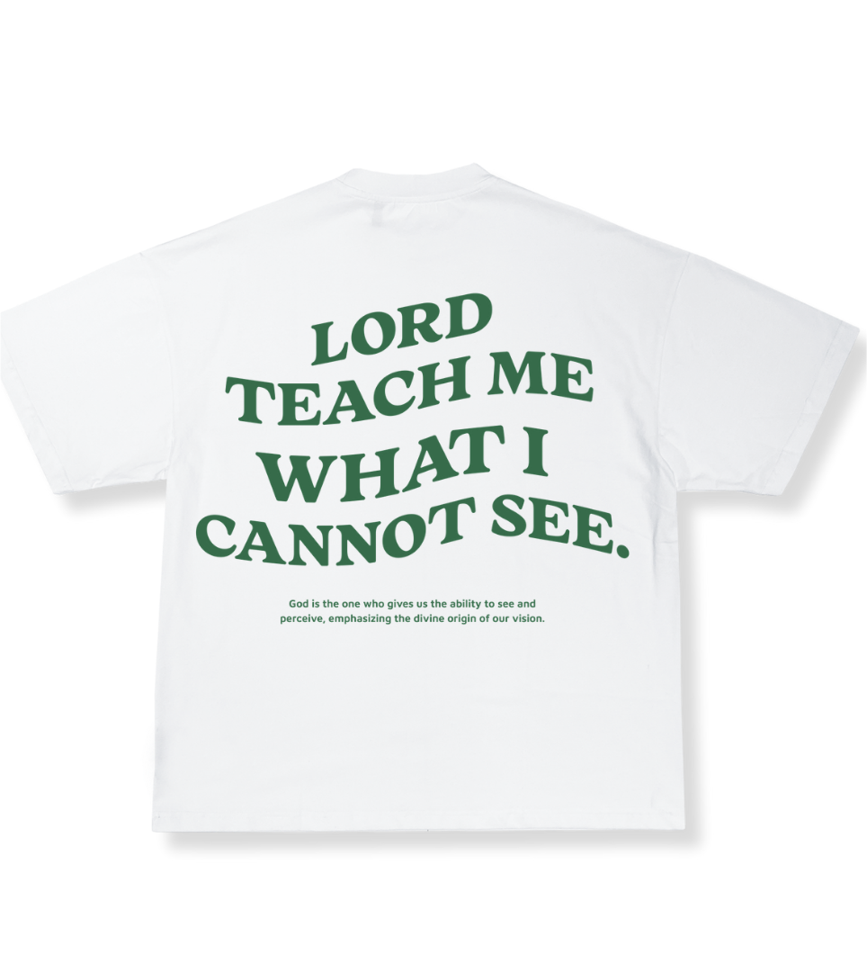 LORD TEACH ME WHAT I CANNOT SEE